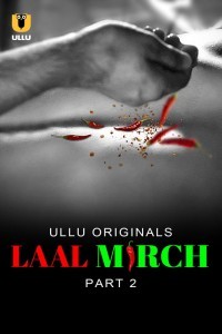 Laal Mirch (2024) Part 2 Ullu Hindi Unrated Web Series
