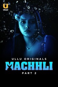 Machhli (2024) Part 2 Ullu Hindi Unrated Web Series